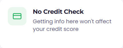 No Credit Check Getting info here won't affect your credit score