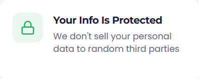 Your Info Is Protected Your Info Is Protected We don't sell your personal data to random third parties